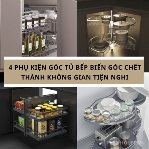 4 Phụ Kiện Góc Tủ Bếp Biến Góc Chết Thành Không Gian Tiện Nghi