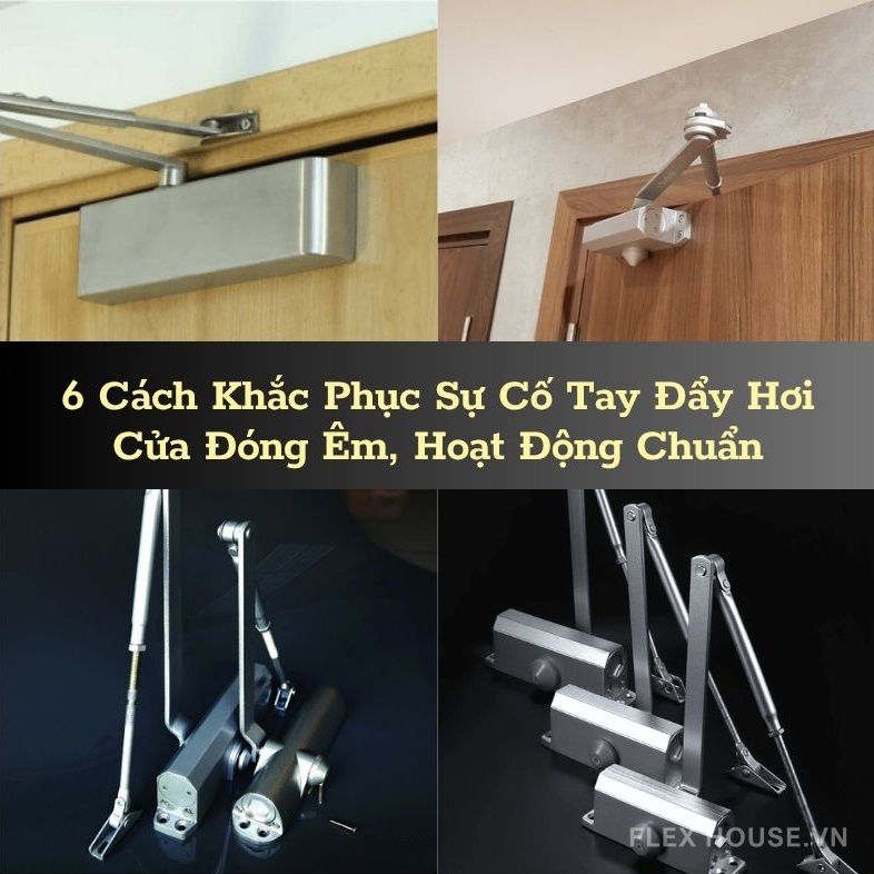 6 Cách Khắc Phục Sự Cố Tay Đẩy Hơi – Cửa Đóng Êm, Hoạt Động Chuẩn 1