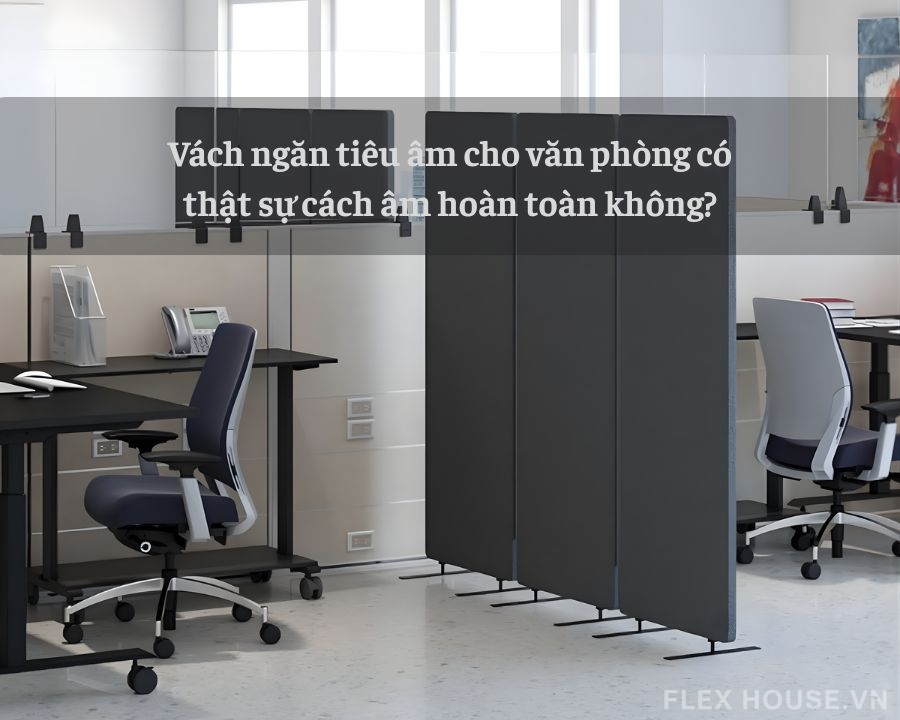 Vách ngăn tiêu âm cho văn phòng có thật sự cách âm hoàn toàn không?